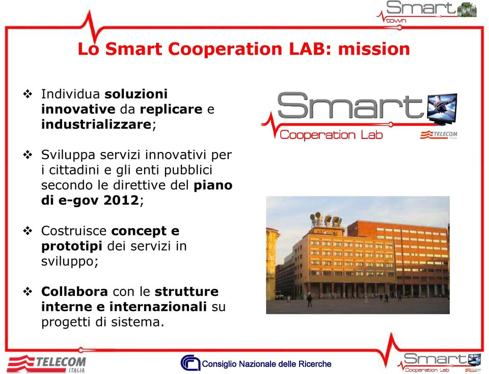 secondo le direttive del piano di e-gov 2012; Costruisce concept e prototipi dei