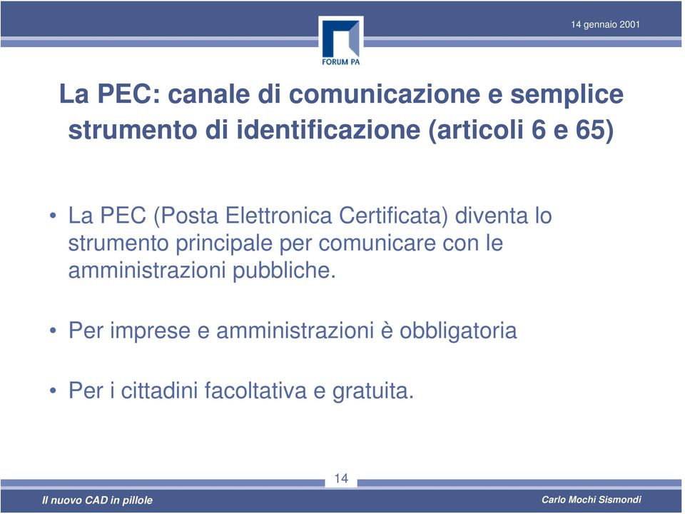 strumento principale per comunicare con le amministrazioni pubbliche.