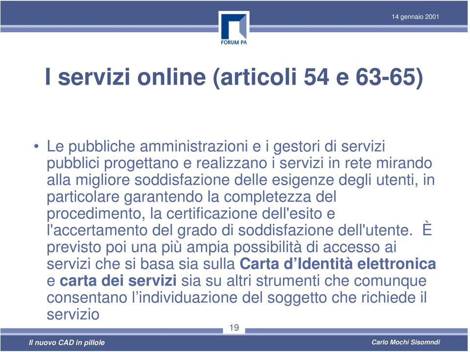 l'accertamento del grado di soddisfazione dell'utente.