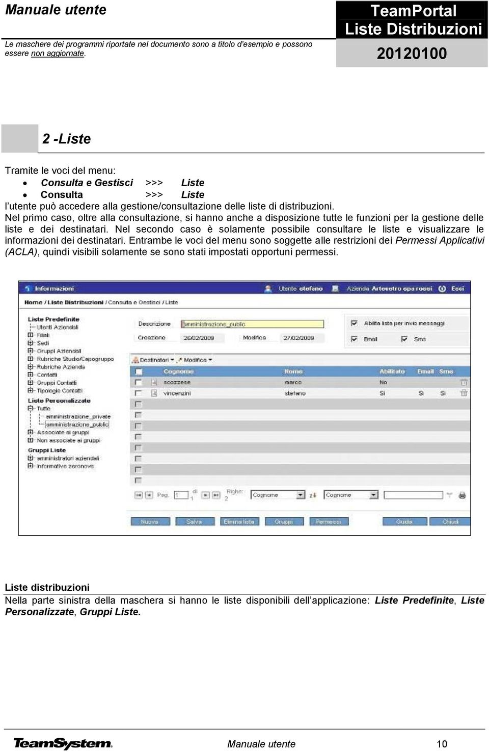 Nel secondo caso è solamente possibile consultare le liste e visualizzare le informazioni dei destinatari.