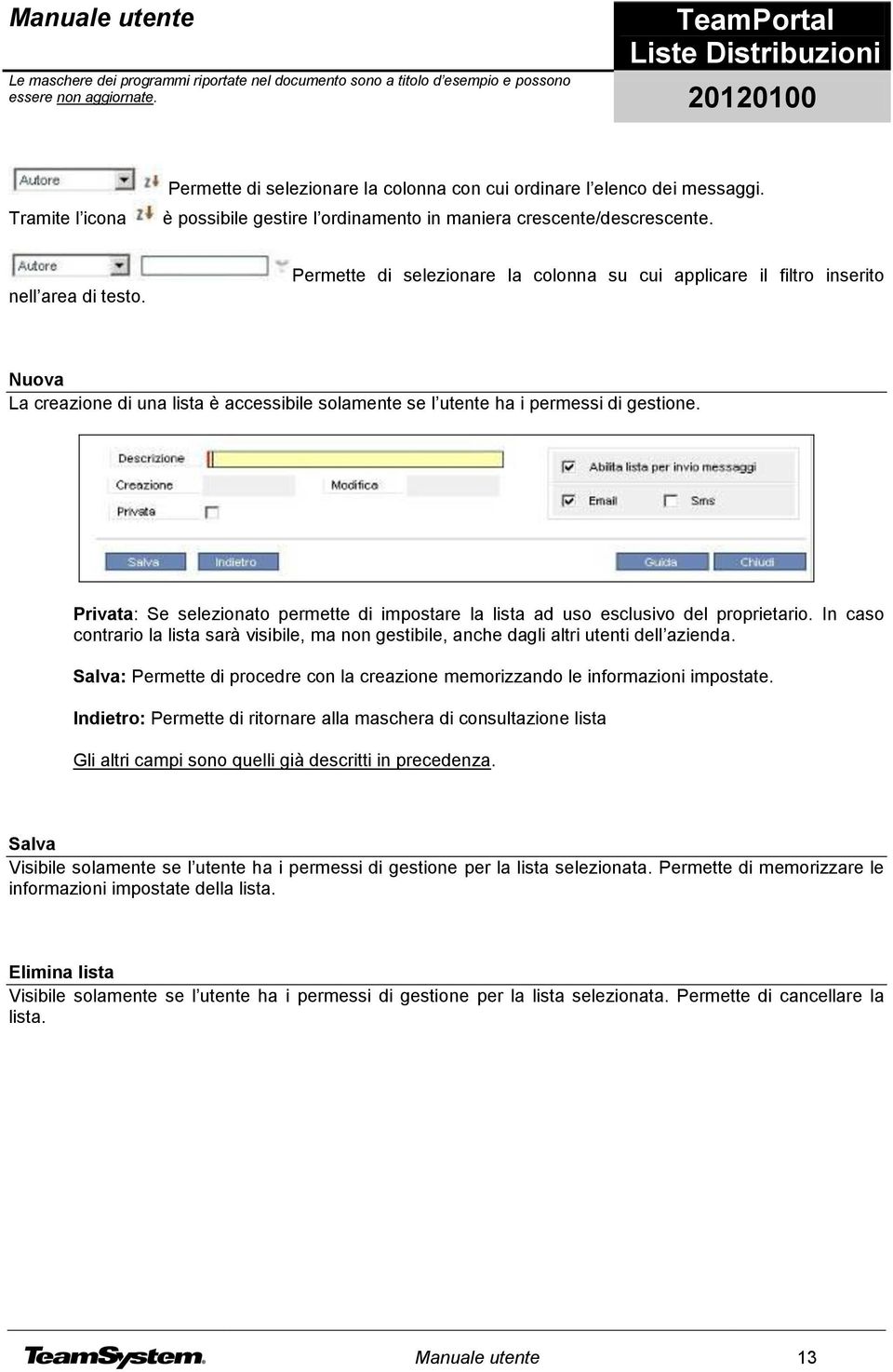 Privata: Se selezionato permette di impostare la lista ad uso esclusivo del proprietario. In caso contrario la lista sarà visibile, ma non gestibile, anche dagli altri utenti dell azienda.