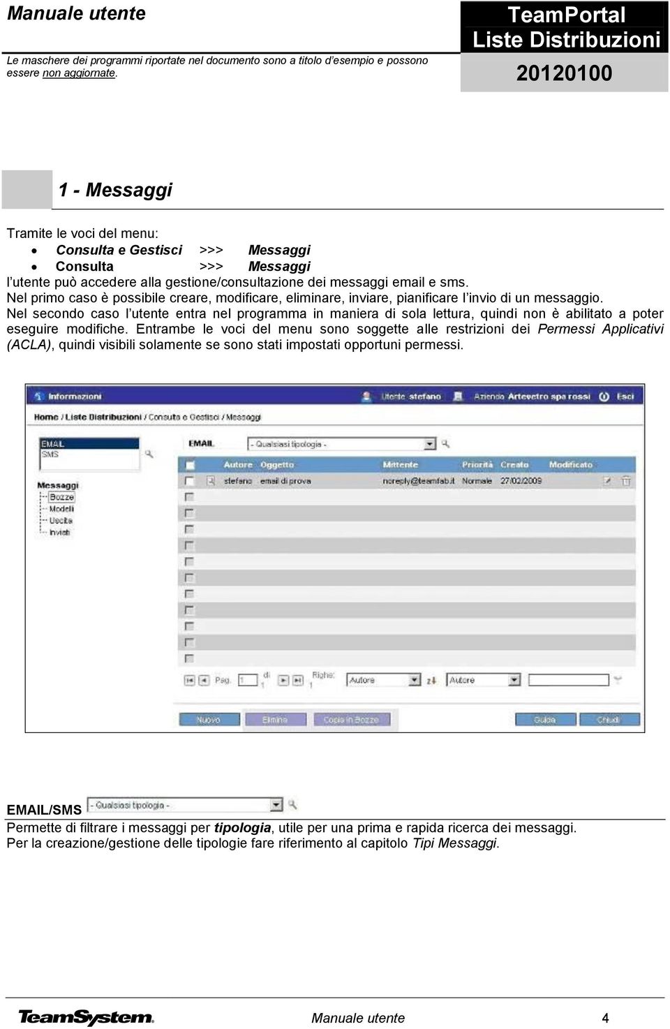 Nel secondo caso l utente entra nel programma in maniera di sola lettura, quindi non è abilitato a poter eseguire modifiche.