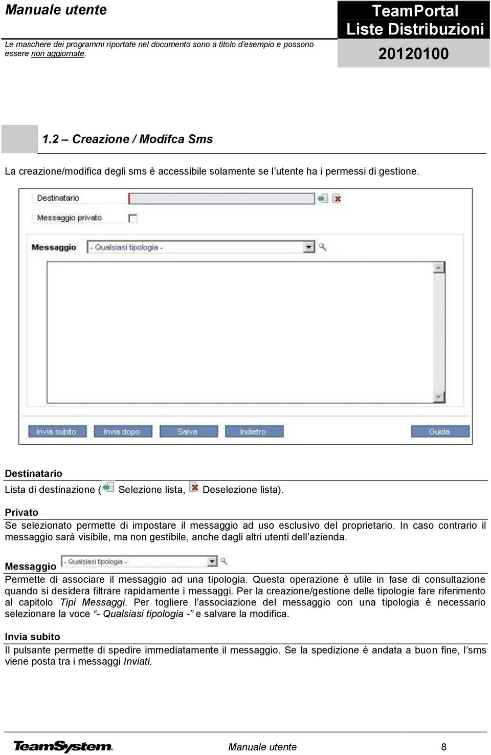 Messaggio Permette di associare il messaggio ad una tipologia. Questa operazione è utile in fase di consultazione quando si desidera filtrare rapidamente i messaggi.