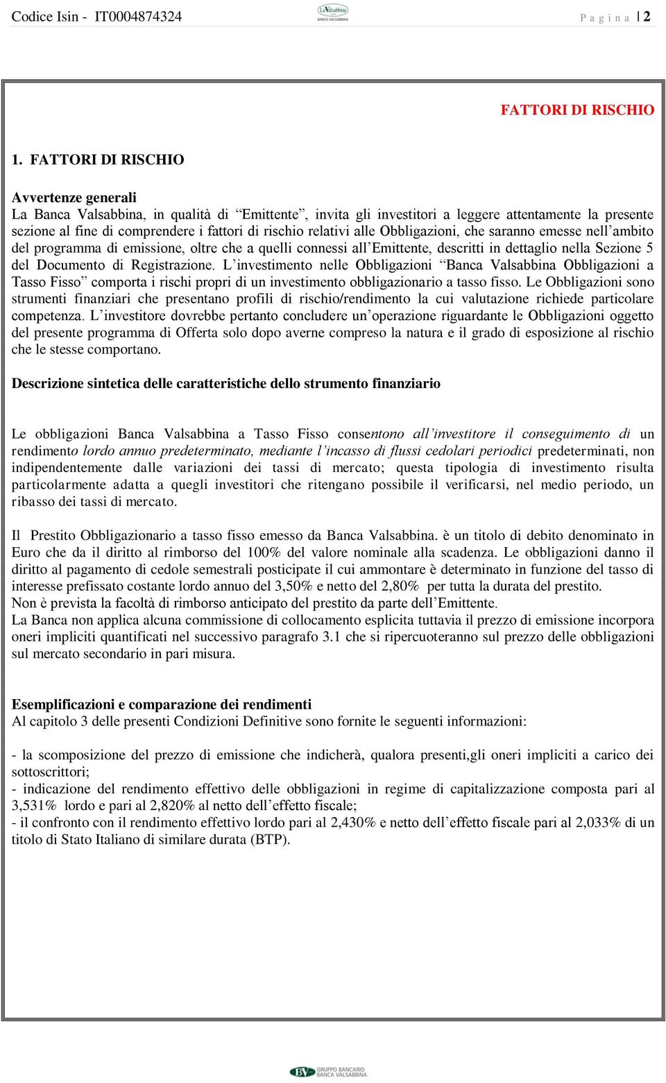 relativi alle Obbligazioni, che saranno emesse nell ambito del programma di emissione, oltre che a quelli connessi all Emittente, descritti in dettaglio nella Sezione 5 del Documento di Registrazione.