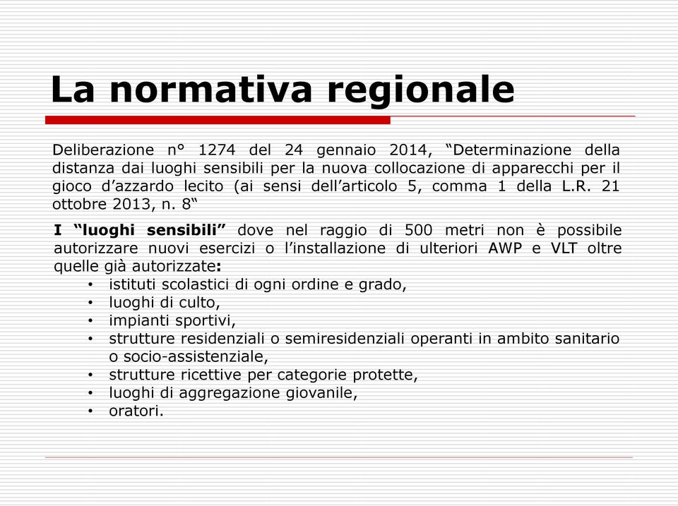 8 I luoghi sensibili dove nel raggio di 500 metri non è possibile autorizzare nuovi esercizi o l installazione di ulteriori AWP e VLT oltre quelle già autorizzate: