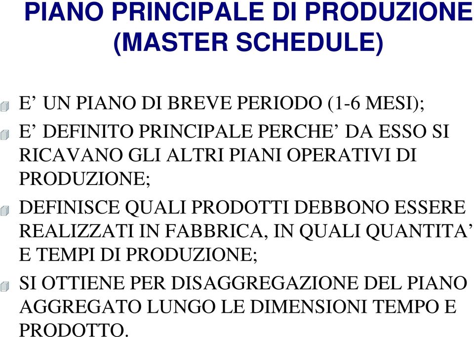 DEFINISCE QUALI PRODOTTI DEBBONO ESSERE REALIZZATI IN FABBRICA, IN QUALI QUANTITA E TEMPI DI