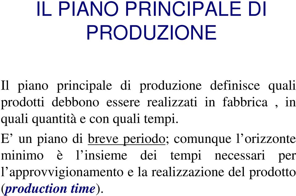 E un piano di breve periodo; comunque l orizzonte minimo è l insieme dei tempi