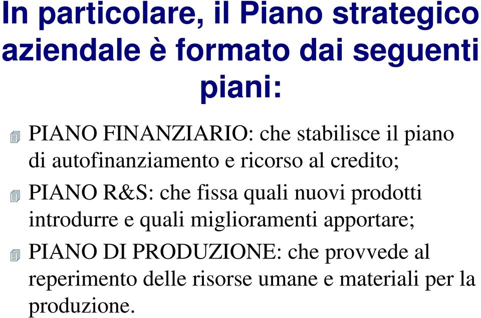 R&S: che fissa quali nuovi prodotti introdurre e quali miglioramenti apportare; PIANO