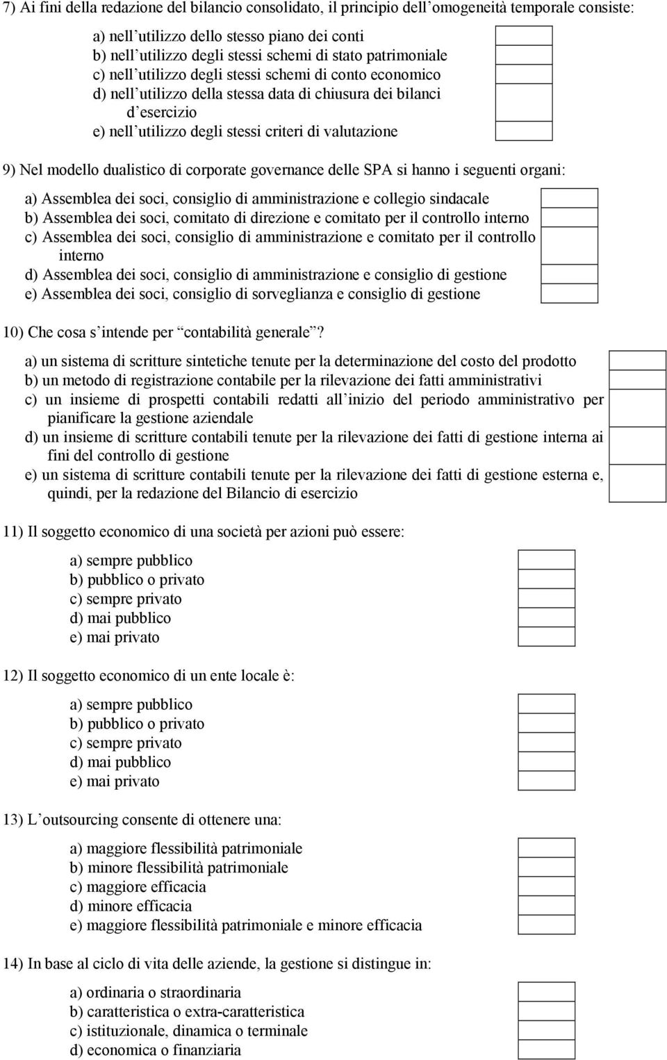 modello dualistico di corporate governance delle SPA si hanno i seguenti organi: a) Assemblea dei soci, consiglio di amministrazione e collegio sindacale b) Assemblea dei soci, comitato di direzione