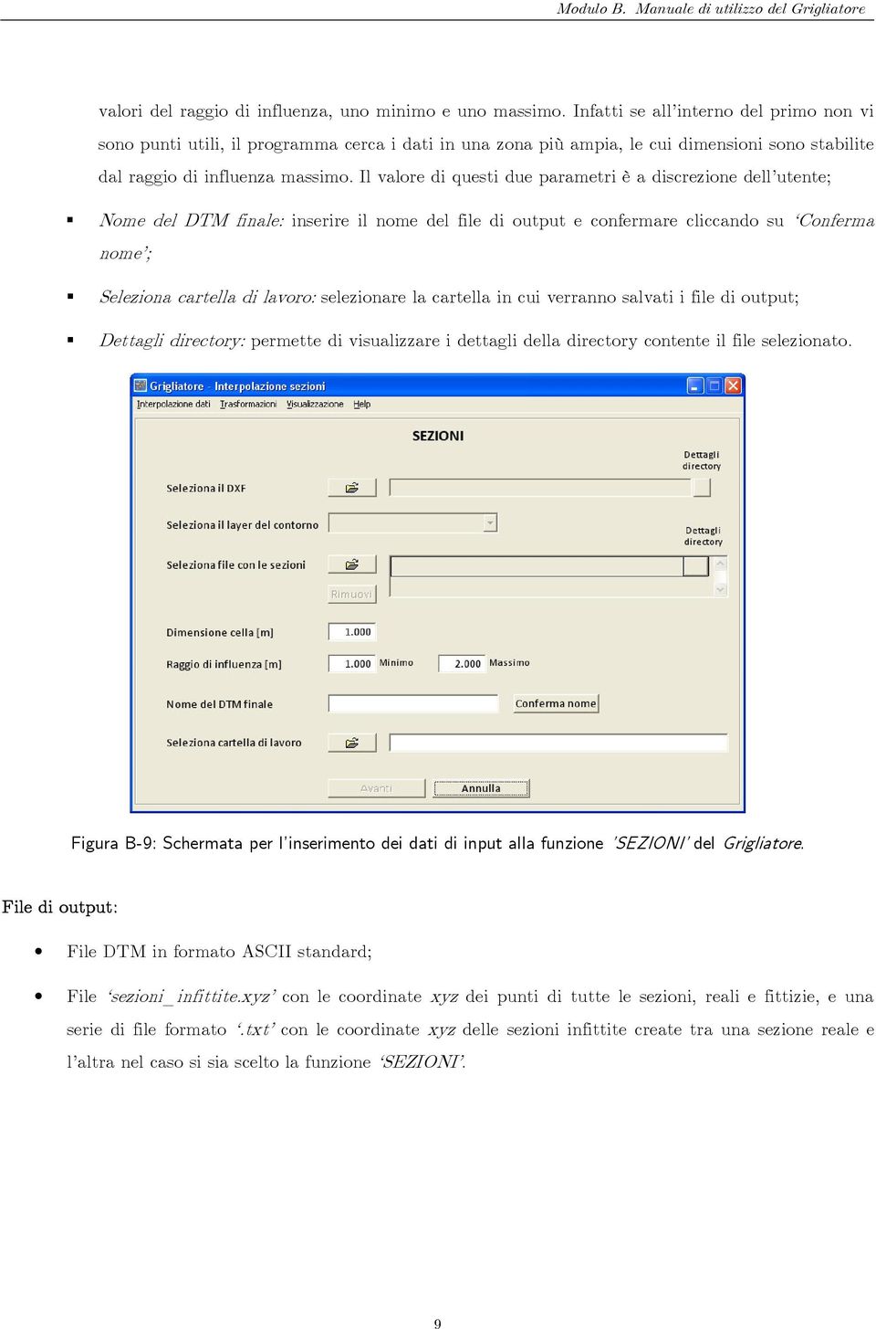 Il valore di questi due parametri è a discrezione dell utente; Nome del DTM finale: inserire il nome del file di output e confermare cliccando su Conferma nome ; Seleziona cartella di lavoro: