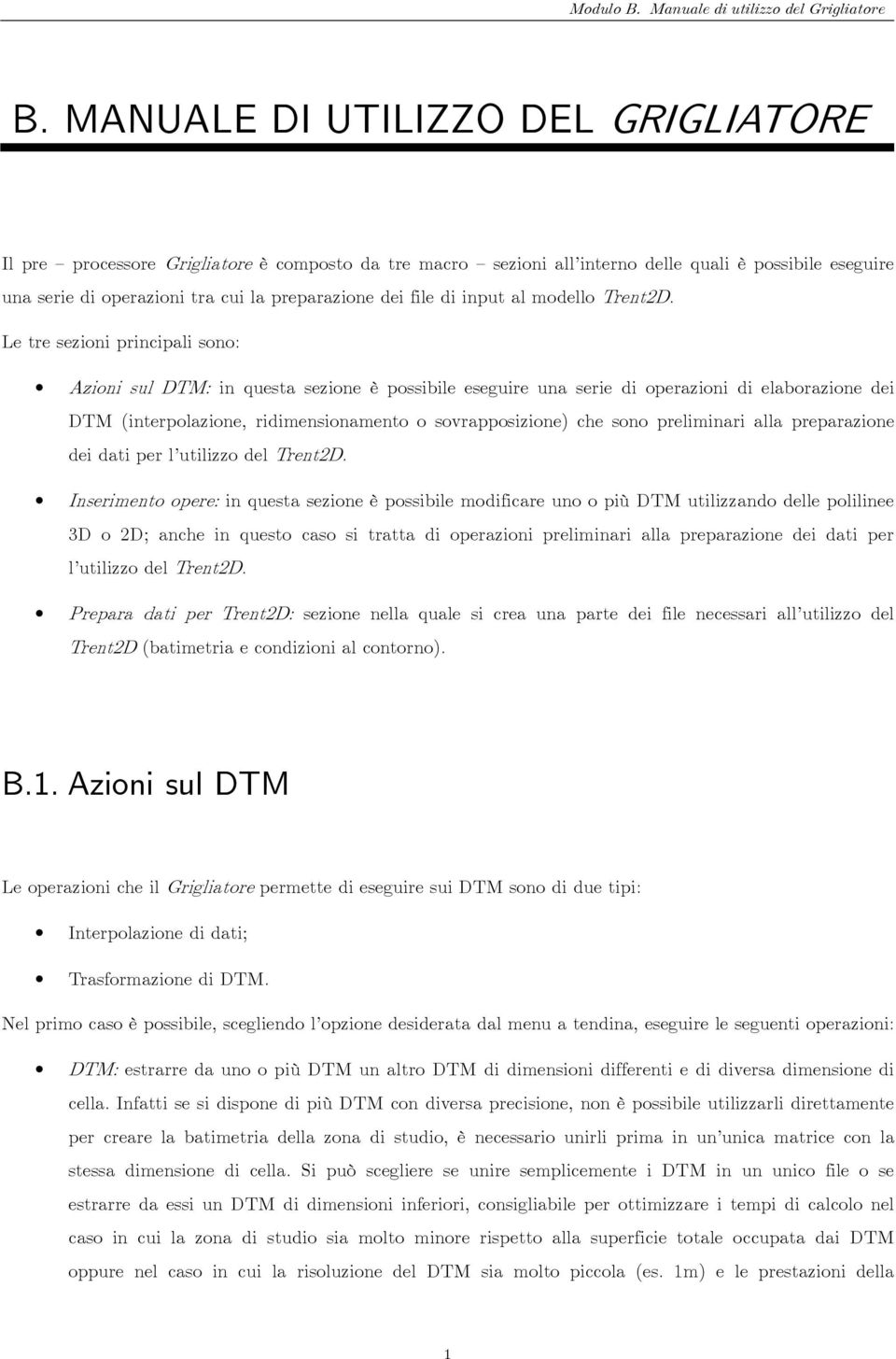 Le tre sezioni principali sono: Azioni sul DTM: in questa sezione è possibile eseguire una serie di operazioni di elaborazione dei DTM (interpolazione, ridimensionamento o sovrapposizione) che sono