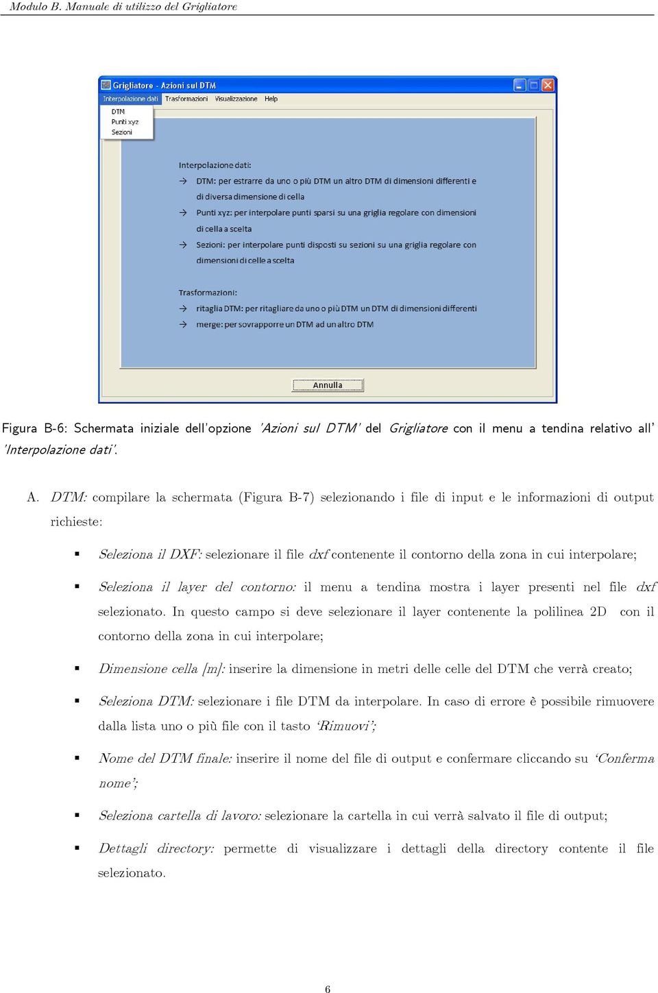 DTM: compilare la schermata (Figura B-7) selezionando i file di input e le informazioni di output richieste: Seleziona il DXF: selezionare il file dxf contenente il contorno della zona in cui