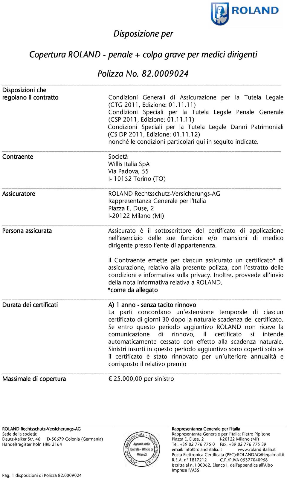 11.11) Condizioni Speciali per la Tutela Legale Danni Patrimoniali (CSDP2011,Edizione:01.11.12) nonchélecondizioniparticolariquiinseguitoindicate.