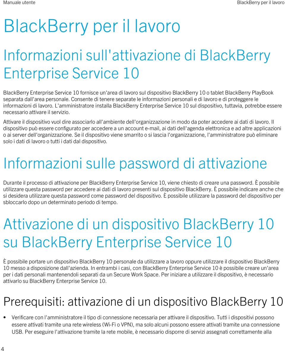 L'amministratore installa BlackBerry Enterprise Service 10 sul dispositivo, tuttavia, potrebbe essere necessario attivare il servizio.