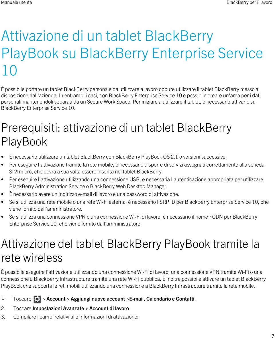 Per iniziare a utilizzare il tablet, è necessario attivarlo su BlackBerry Enterprise Service 10.