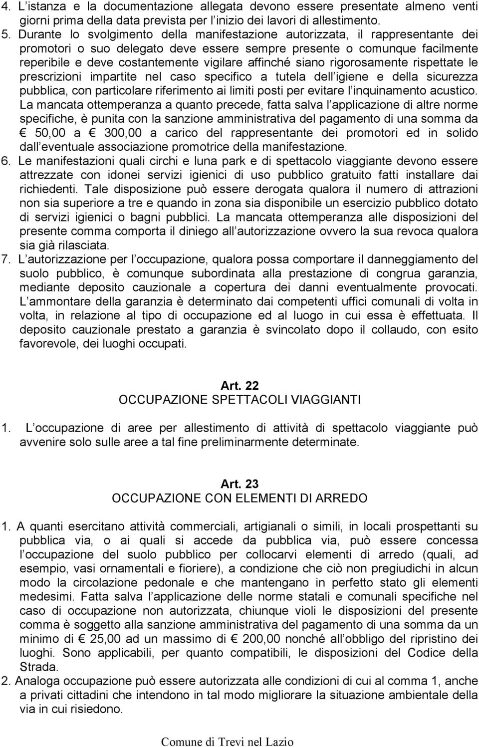 affinché siano rigorosamente rispettate le prescrizioni impartite nel caso specifico a tutela dell igiene e della sicurezza pubblica, con particolare riferimento ai limiti posti per evitare l