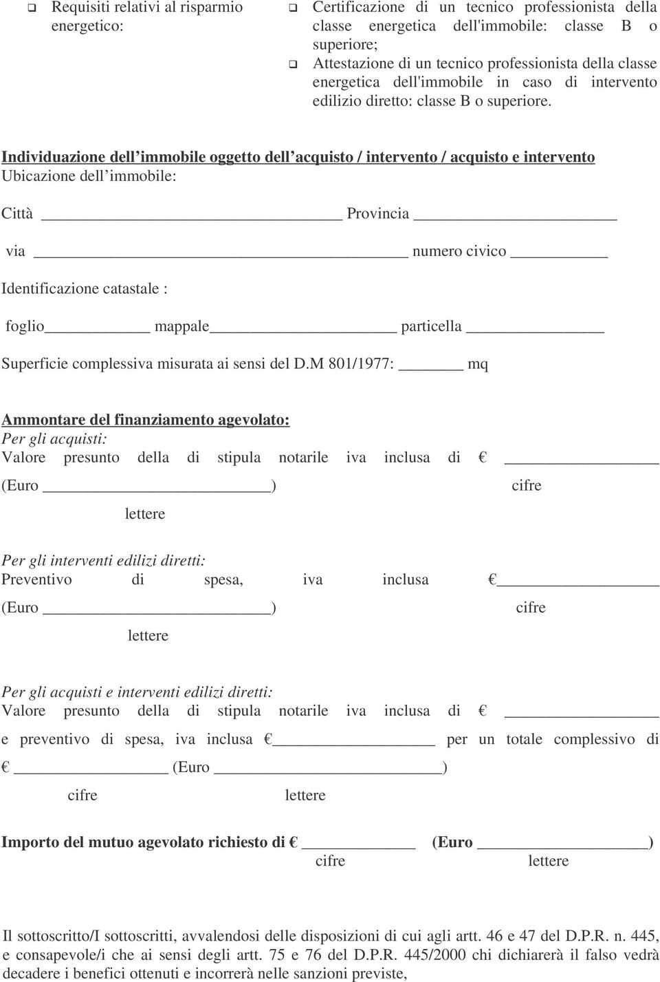 Individuazione dell immobile oggetto dell acquisto / intervento / acquisto e intervento Ubicazione dell immobile: Città Provincia via numero civico Identificazione catastale : foglio mappale