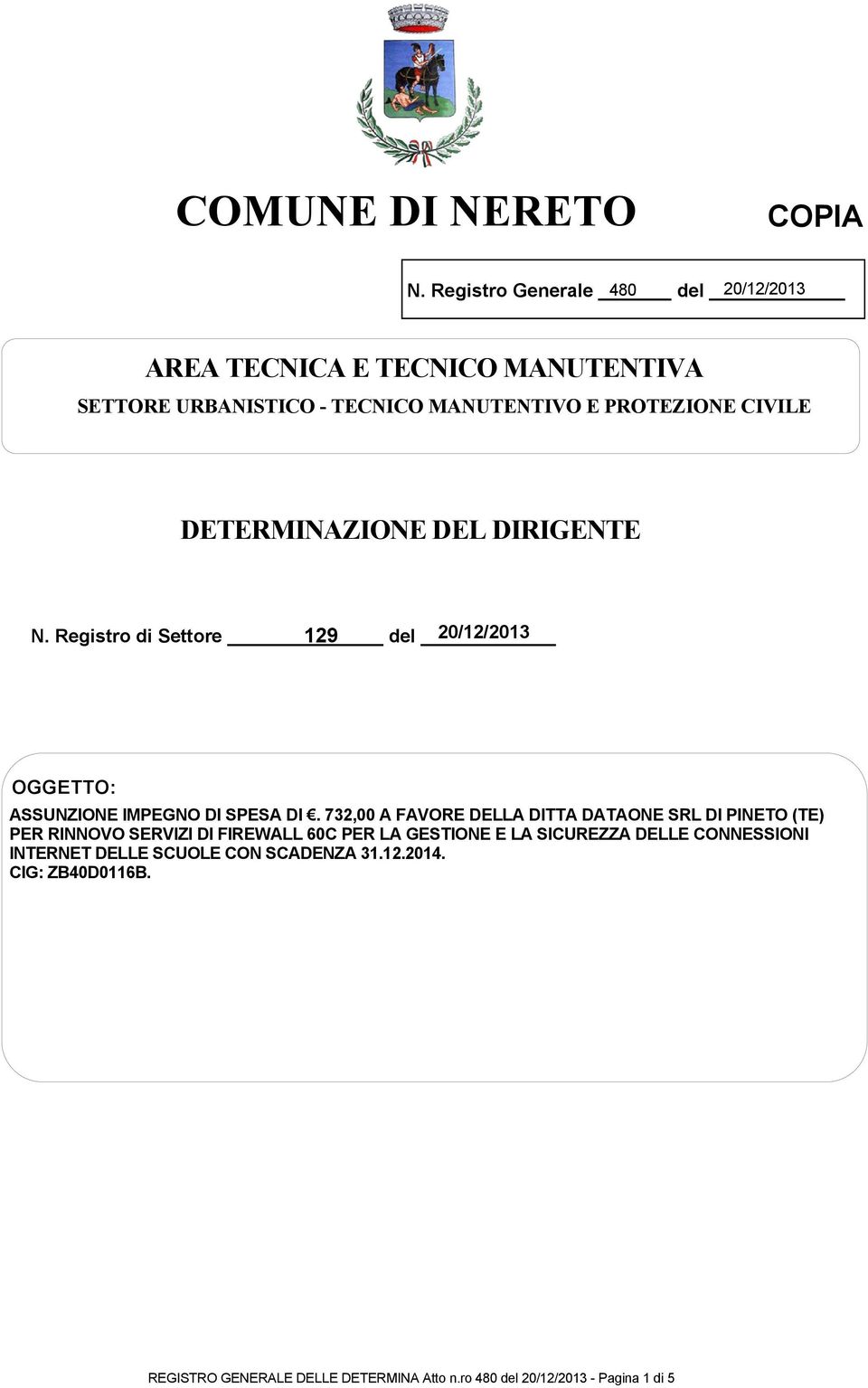 DETERMINAZIONE DEL DIRIGENTE N. Registro di Settore 129 del 20/12/2013 OGGETTO: ASSUNZIONE IMPEGNO DI SPESA DI.