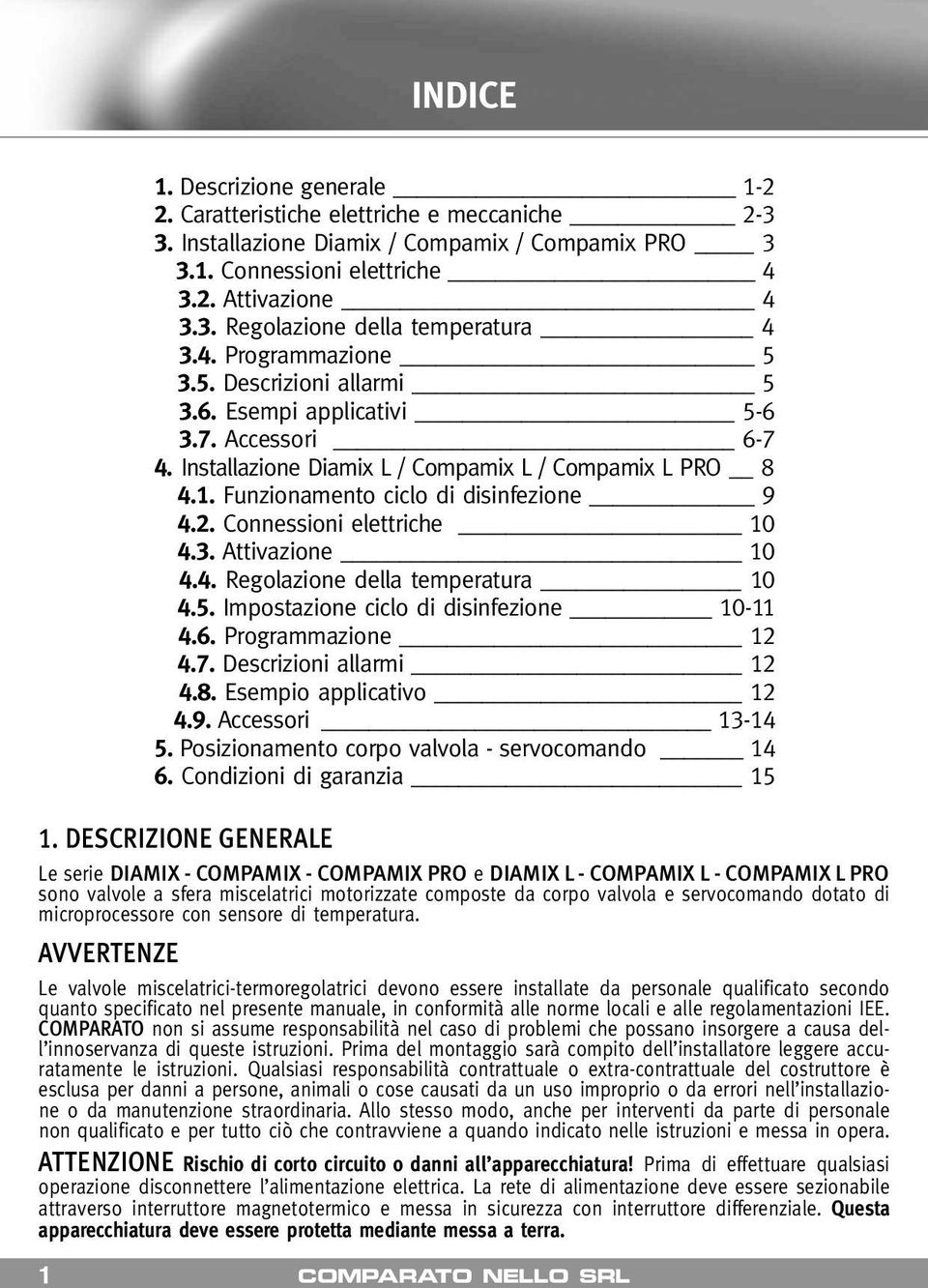 Connessioni elettriche 10 4.3. Attivazione 10 4.4. Regolazione della temperatura 10 4.5. Impostazione ciclo di disinfezione 10-11 4.6. Programmazione 12 4.7. Descrizioni allarmi 12 4.8.