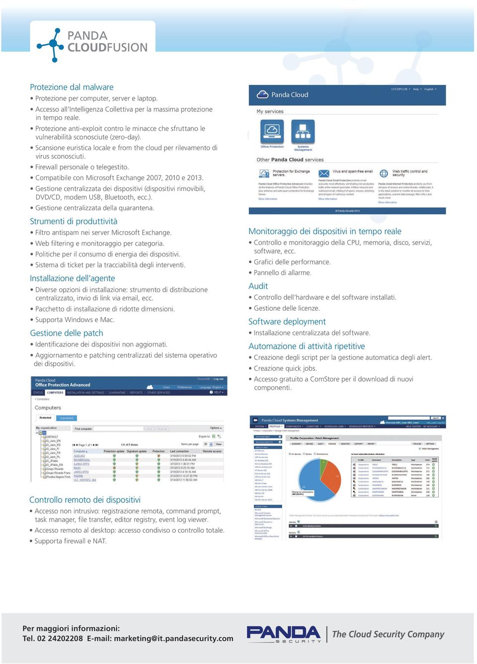 Firewall personale o telegestito. Compatibile con Microsoft Exchange 2007, 2010 e 2013. Gestione centralizzata dei dispositivi (dispositivi rimovibili, DVD/CD, modem USB, Bluetooth, ecc.).