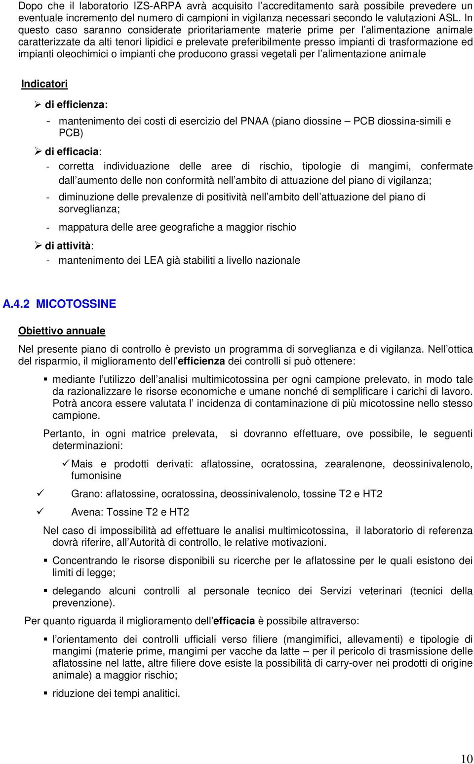 impianti oleochimici o impianti che producono grassi vegetali per l alimentazione animale Indicatori di efficienza: - mantenimento dei costi di esercizio del PNAA (piano diossine PCB diossina-simili