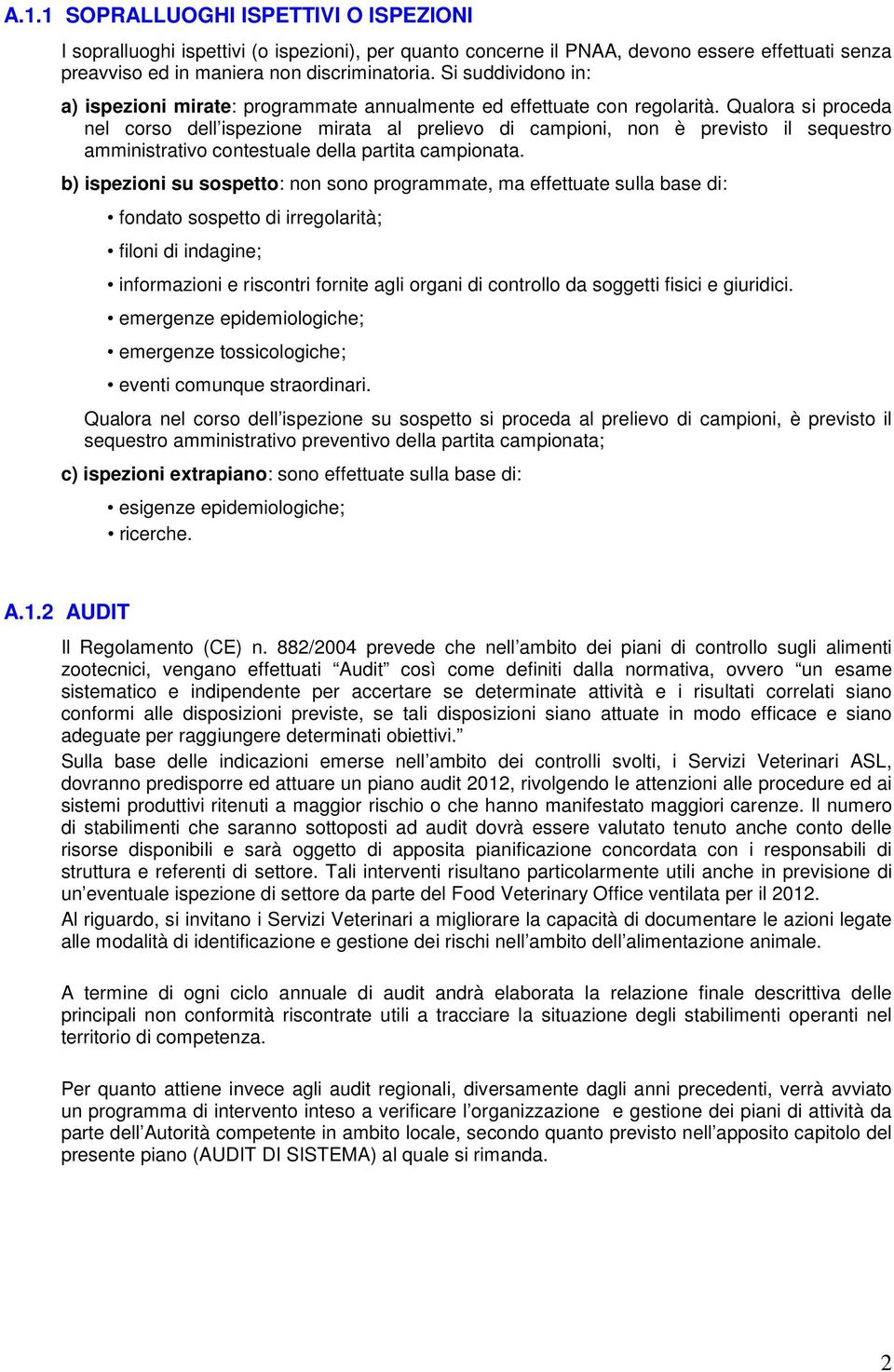 Qualora si proceda nel corso dell ispezione mirata al prelievo di campioni, non è previsto il sequestro amministrativo contestuale della partita campionata.