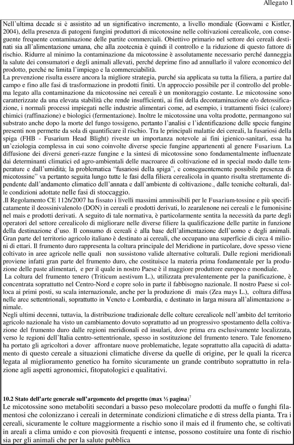 Obiettivo primario nel settore dei cereali destinati sia all alimentazione umana, che alla zootecnia è quindi il controllo e la riduzione di questo fattore di rischio.