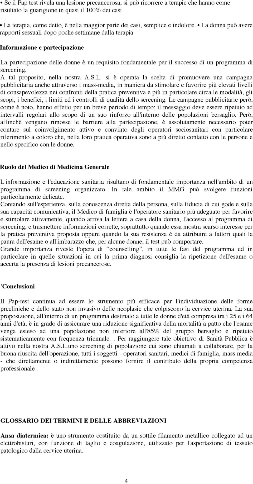 La donna può avere rapporti sessuali dopo poche settimane dalla terapia Informazione e partecipazione La partecipazione delle donne è un requisito fondamentale per il successo di un programma di