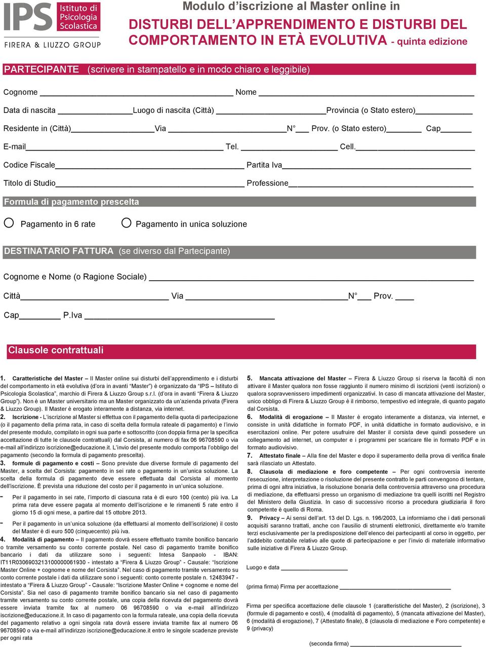 Codice Fiscale Partita Iva Titolo di Studio Professione Formula di pagamento prescelta Pagamento in 6 rate Pagamento in unica soluzione DESTINATARIO FATTURA (se diverso dal Partecipante) Cognome e