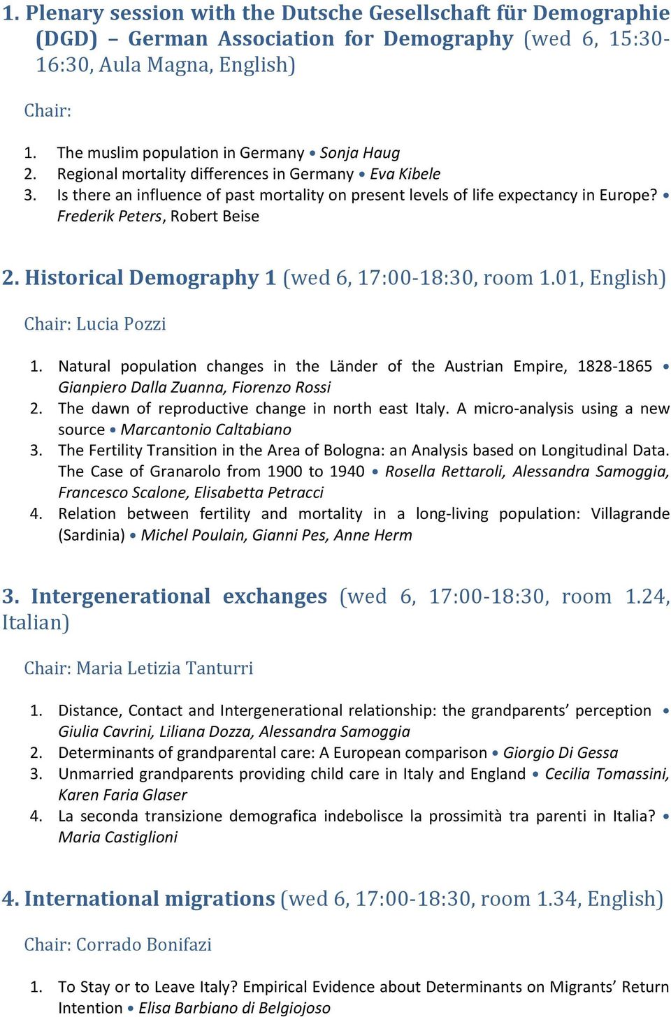 Frederik Peters, Robert Beise 2. Historical Demography 1 (wed 6, 17:00-18:30, room 1.01, English) Chair: Lucia Pozzi 1.