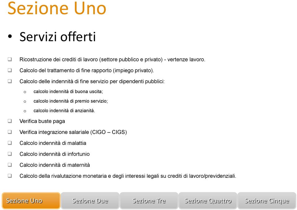 Calcolo delle indennità di fine servizio per dipendenti pubblici: o o o calcolo indennità di buona uscita; calcolo indennità di premio servizio;