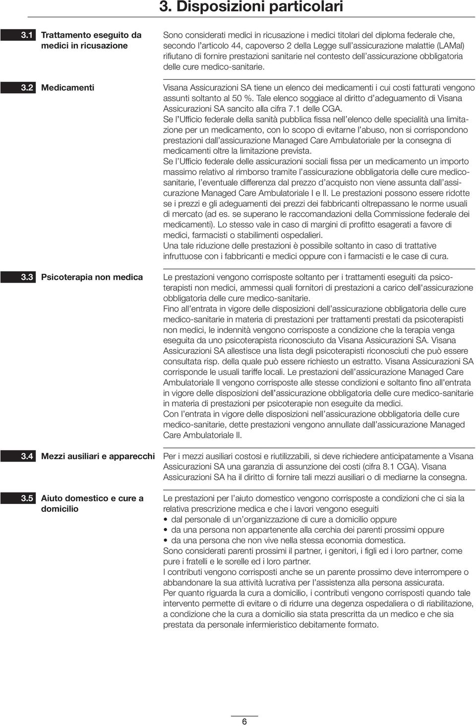 titolari del diploma federale che, secondo l articolo 44, capoverso 2 della Legge sull assicurazione malattie (LAMal) rifiutano di fornire prestazioni sanitarie nel contesto dell assicurazione