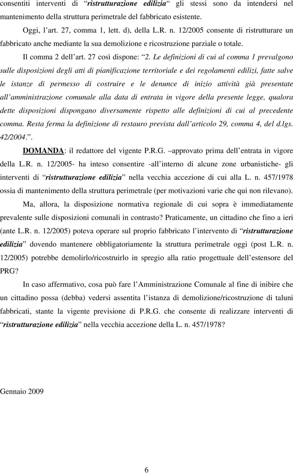 Le definizioni di cui al comma 1 prevalgono sulle disposizioni degli atti di pianificazione territoriale e dei regolamenti edilizi, fatte salve le istanze di permesso di costruire e le denunce di