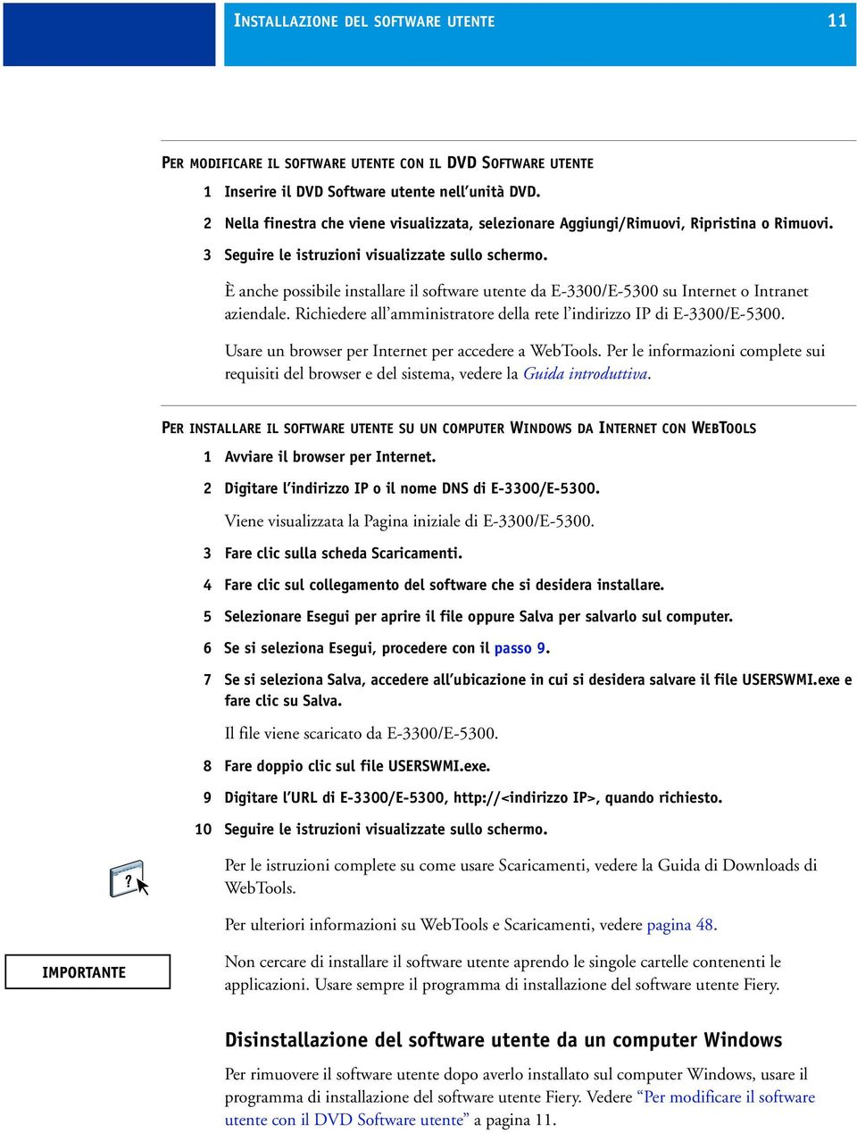 È anche possibile installare il software utente da E-3300/E-5300 su Internet o Intranet aziendale. Richiedere all amministratore della rete l indirizzo IP di E-3300/E-5300.