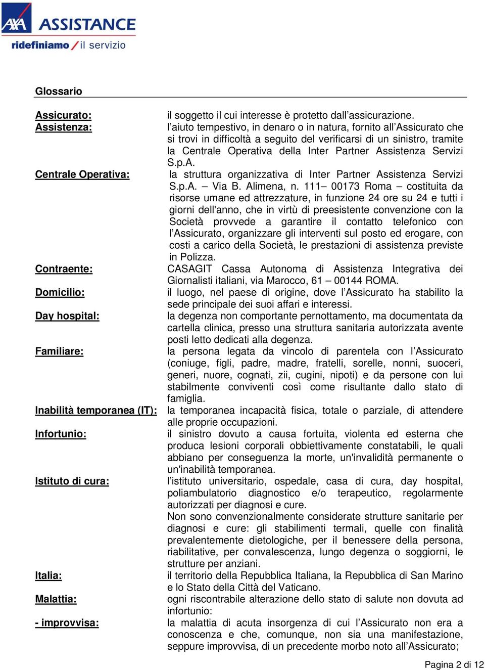 Assistenza Servizi S.p.A. Centrale Operativa: la struttura organizzativa di Inter Partner Assistenza Servizi S.p.A. Via B. Alimena, n.