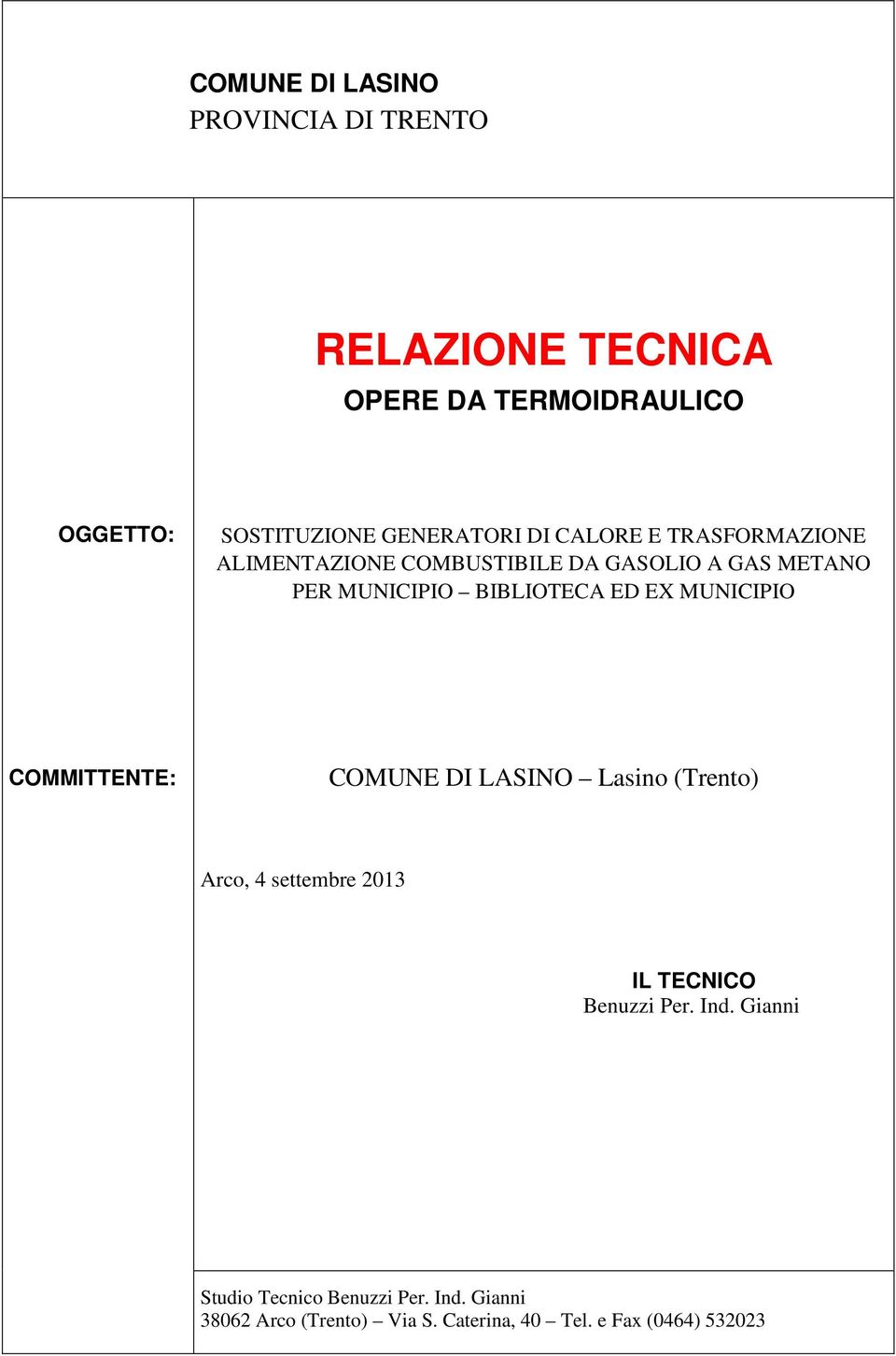 BIBLIOTECA ED EX MUNICIPIO COMMITTENTE: COMUNE DI LASINO Lasino (Trento) Arco, 4 settembre 2013 IL TECNICO