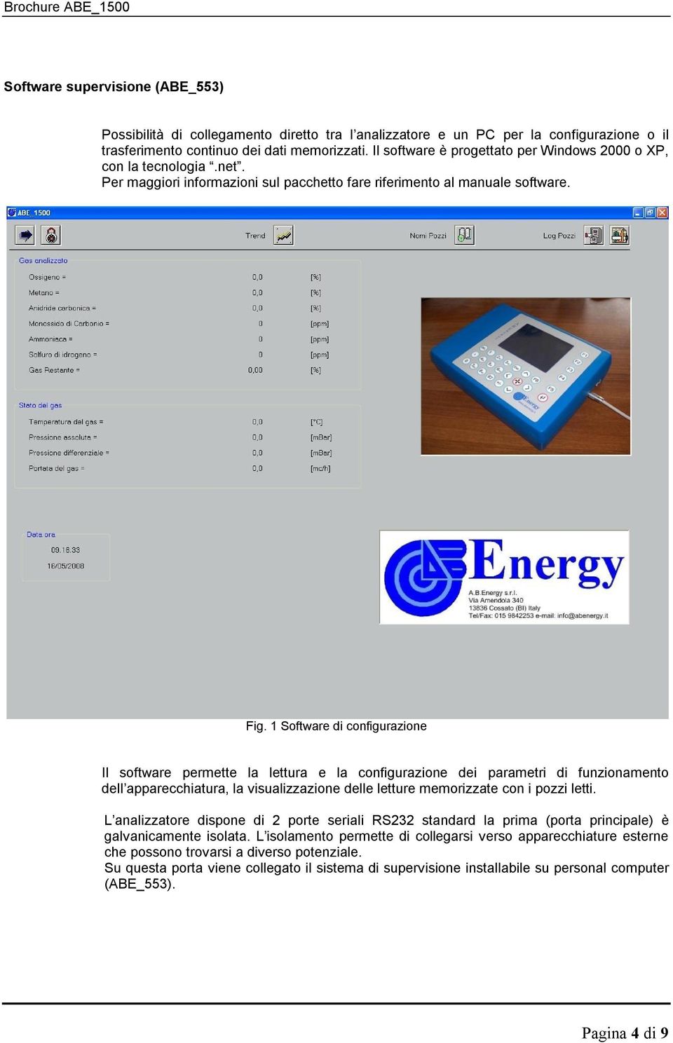 1 Software di configurazione Il software permette la lettura e la configurazione dei parametri di funzionamento dell apparecchiatura, la visualizzazione delle letture memorizzate con i pozzi letti.