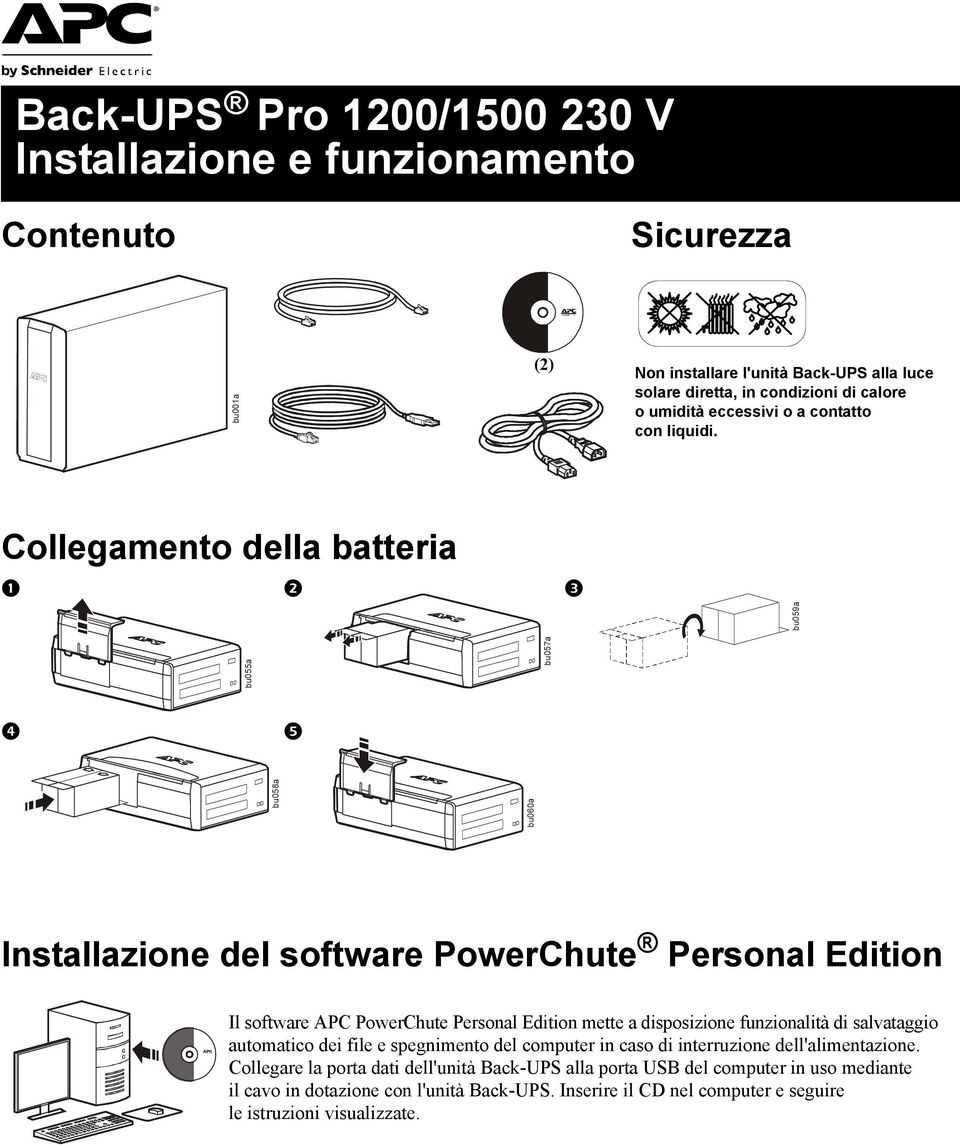 Collegamento della batteria bu059a bu058a bu060a bu055a bu057a Installazione del software PowerChute Personal Edition Il software APC PowerChute Personal Edition mette a