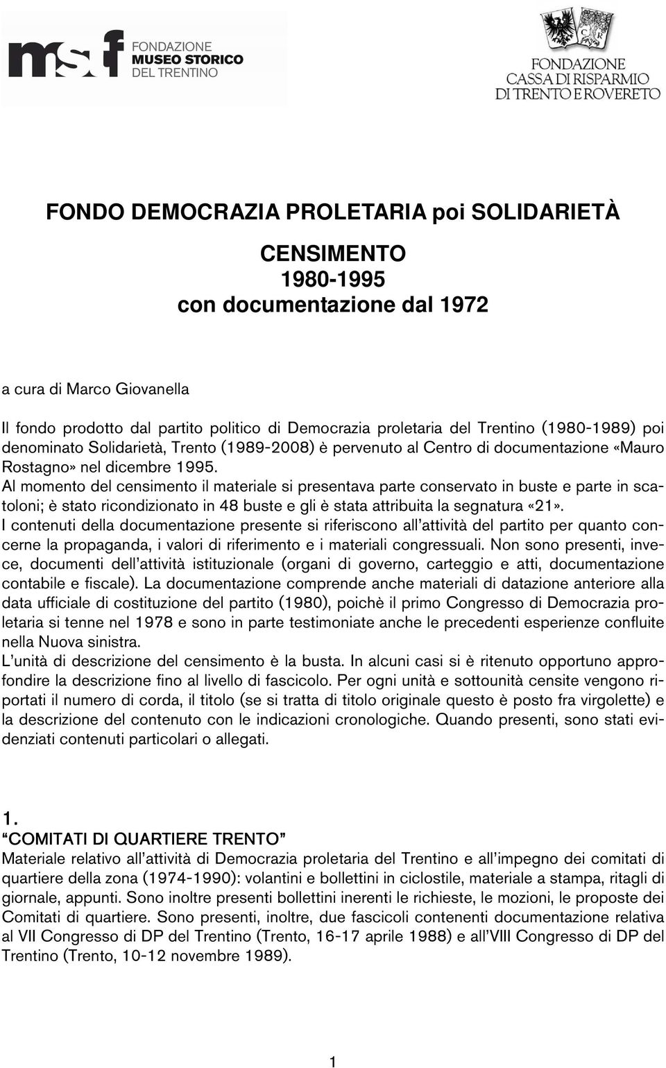 Al momento del censimento il materiale si presentava parte conservato in buste e parte in scatoloni; è stato ricondizionato in 48 buste e gli è stata attribuita la segnatura «21».