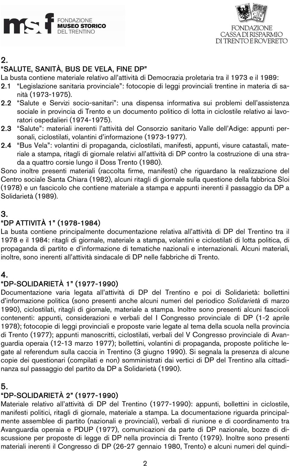 2 Salute e Servizi socio-sanitari : una dispensa informativa sui problemi dell assistenza sociale in provincia di Trento e un documento politico di lotta in ciclostile relativo ai lavoratori