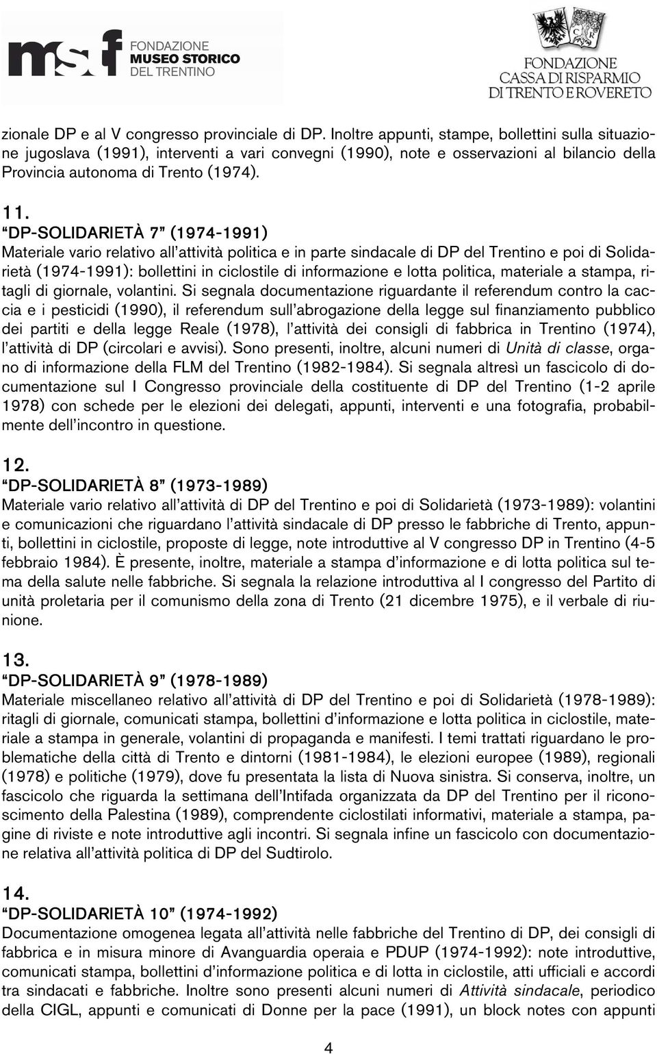 DP-SOLIDARI SOLIDARIET ETÀ 7 (1974- Materiale vario relativo all attività politica e in parte sindacale di DP del Trentino e poi di Solidarietà (1974-: bollettini in ciclostile di informazione e