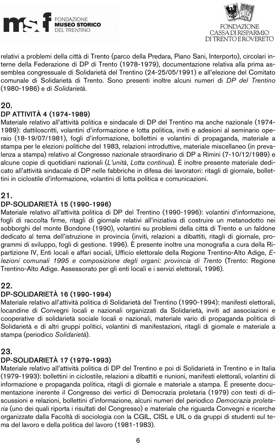 20. DP ATTIVITÀ 4 (1974-1989) 1989) Materiale relativo all attività politica e sindacale di DP del Trentino ma anche nazionale (1974-1989): dattiloscritti, volantini d informazione e lotta politica,