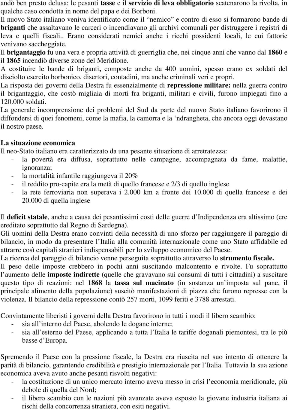 leva e quelli fiscali.. Erano considerati nemici anche i ricchi possidenti locali, le cui fattorie venivano saccheggiate.