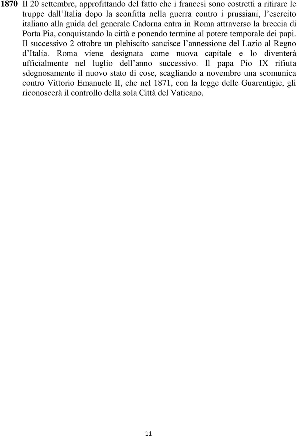 Il successivo 2 ottobre un plebiscito sancisce l annessione del Lazio al Regno d Italia.