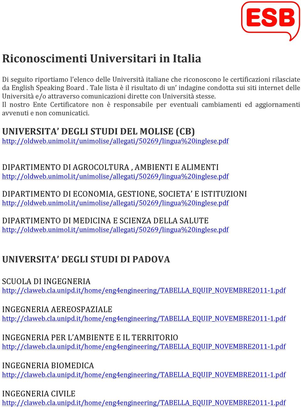 Il nostro Ente Certificatore non è responsabile per eventuali cambiamenti ed aggiornamenti avvenuti e non comunicatici. UNIVERSITA DEGLI STUDI DEL MOLISE (CB) http://oldweb.unimol.