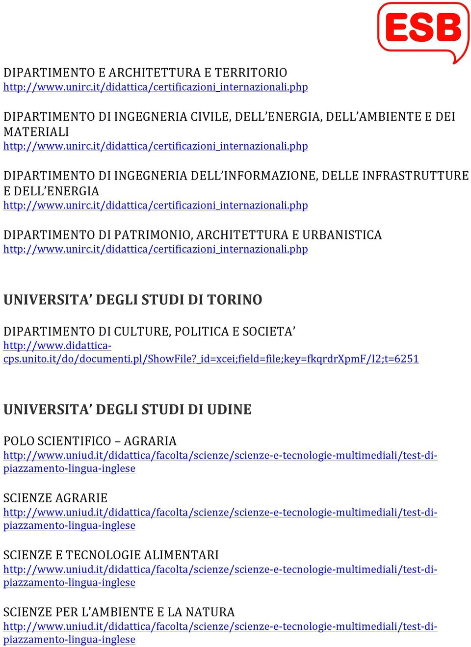 unirc.it/didattica/certificazioni_internazionali.php UNIVERSITA DEGLI STUDI DI TORINO DIPARTIMENTO DI CULTURE, POLITICA E SOCIETA http://www.didattica- cps.unito.it/do/documenti.pl/showfile?