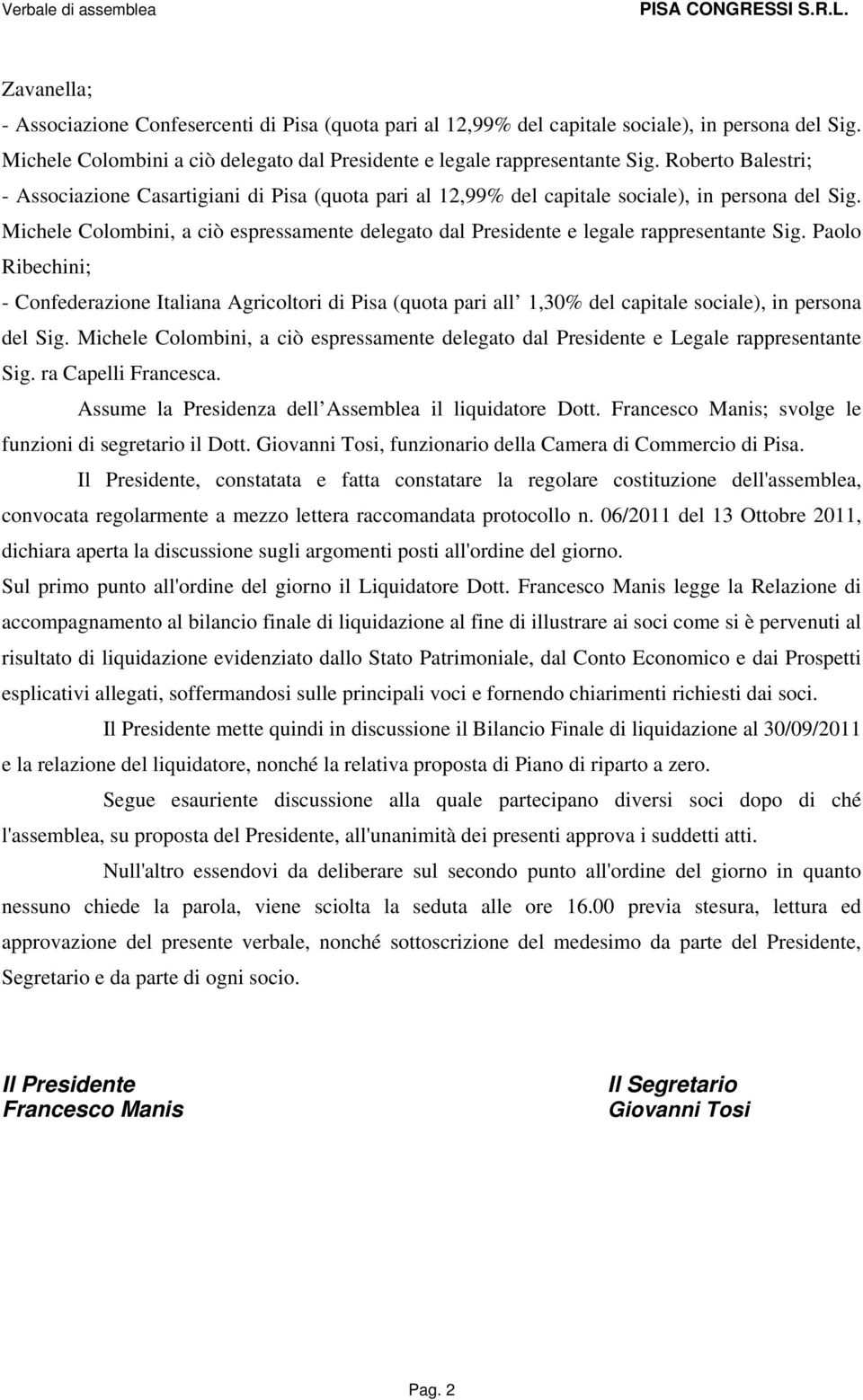 Michele Colombini, a ciò espressamente delegato dal Presidente e legale rappresentante Sig.