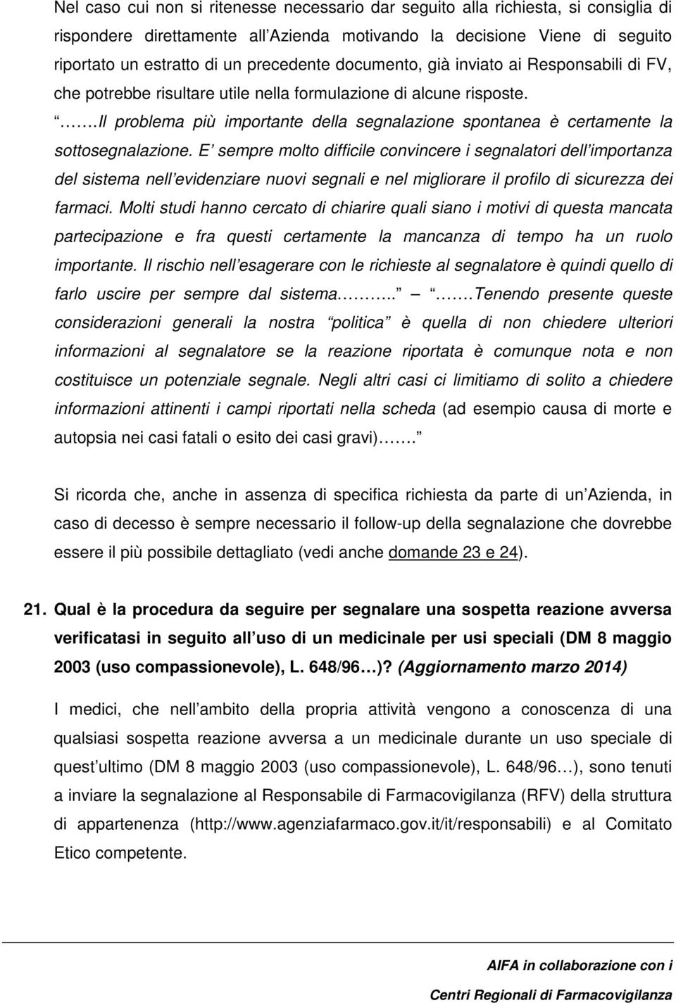 .il problema più importante della segnalazione spontanea è certamente la sottosegnalazione.