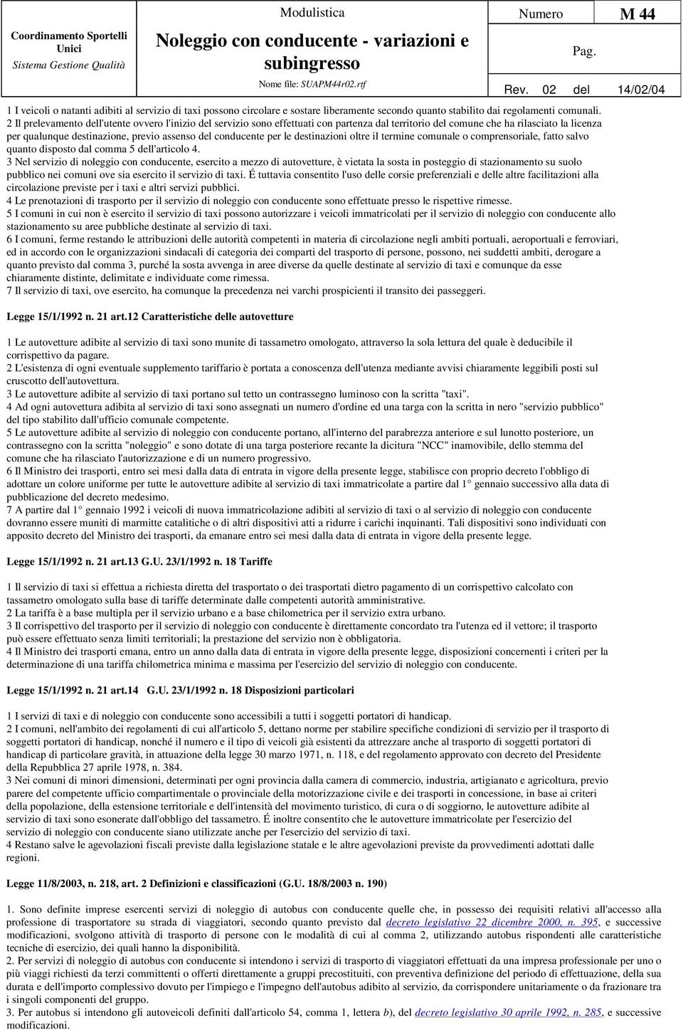 conducente per le destinazioni oltre il termine comunale o comprensoriale, fatto salvo quanto disposto dal comma 5 dell'articolo 4.