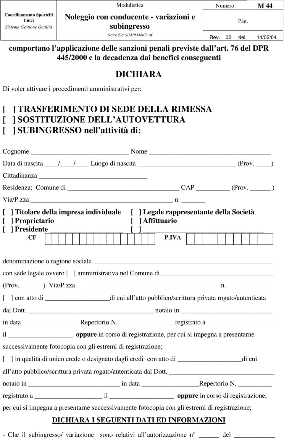 SUBINGRESSO nell'attività di: Cognome Nome Data di nascita / / Luogo di nascita (Prov. ) Cittadinanza Residenza: Comune di CAP (Prov. ) Via/P.zza n.